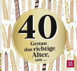 40 - Genau das richtige Alter, um ...-Groh Verlag Best
