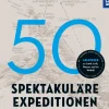 50 spektakuläre Expeditionen-Franckh-Kosmos Hot