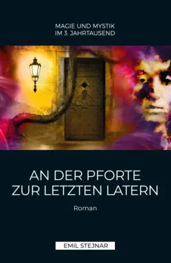 An der Pforte zur letzten Latern | MAGIE UND MYSTIK IM 3. JAHRTAUSEND-Stejnar Verlag Online