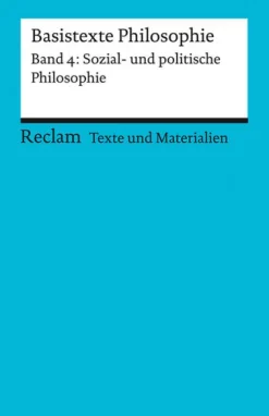 Reclam Philipp Jun. Basistexte Philosophie. Band 4: Sozial- und politische Philosophie New