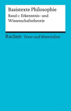 Reclam Philipp Jun. Basistexte Philosophie. Band 1: Erkenntnis- und Wissenschaftstheorie New