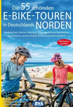 BVA Bielefelder Verlag BVA Die 55 schönsten E-Bike-Touren in Deutschlands Norden mit Knotenpunkten Hot