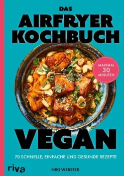 Das Airfryer-Kochbuch: Vegan-riva Verlag