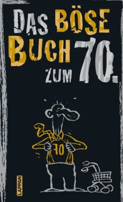 Das böse Buch zum 70. Ein satirisches Geschenkbuch zum 70. Geburtstag-Lappan Verlag Online