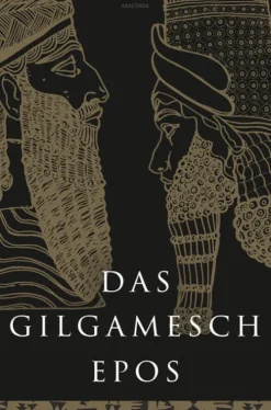 Anaconda Verlag Das Gilgamesch-Epos. Eine der ältesten schriftlich fixierten Dichtungen der Welt Online