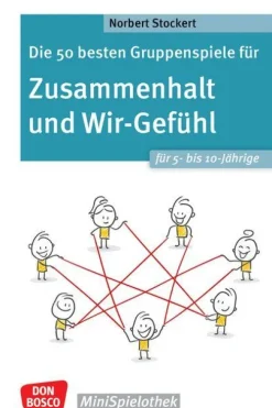 Die 50 besten Gruppenspiele für Zusammenhalt und Wir-Gefühl für 5- bis 10-Jährige-Don Bosco Medien GmbH New
