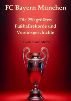 A&S Kulturverlag FC Bayern München - Die 250 größten Fußballrekorde und Vereinsgeschichte New