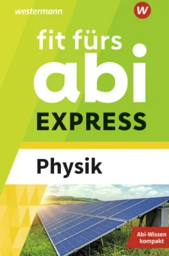 Fit fürs Abi EXPRESS. Physik-Westermann Lernwelten Online