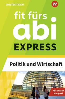 Westermann Lernwelten Fit fürs Abi Express. Politik und Wirtschaft