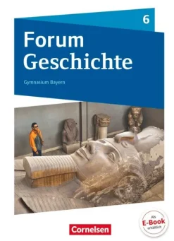 Cornelsen Verlag GmbH Forum Geschichte 6. Schuljahr - Gymnasium Bayern - Von den ersten Menschen bis zu Karl dem Großen Online