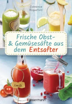 Bassermann, Edition Frische Obst- und Gemüsesäfte aus dem Entsafter. 111 Rezepte für Gesundheit, Energie und gute Laune. Plus Zusatzrezepte für die Verwendung der Pressrückstände Hot