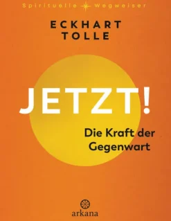 ARKANA Verlag Jetzt! Die Kraft der Gegenwart New