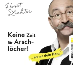 Keine Zeit für Arschlöcher!: ... hör auf dein Herz-Lübbe Audio Hot