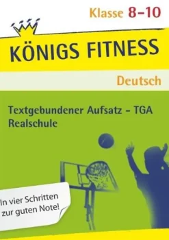 Klett Lerntraining Königs Fitness: Textgebundener Aufsatz - TGA - Klasse 8-10 - Realschule - Deutsch New