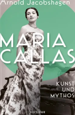 Maria Callas. Kunst und Mythos | Die Biographie der bedeutendsten Opernsängerin des 20. Jahrhunderts-Reclam Philipp Jun. Hot