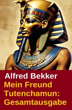 BEKKERpublishing Mein Freund Tutenchamun: Gesamtausgabe Hot