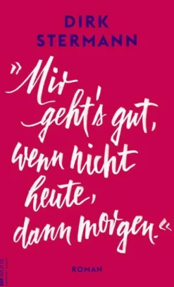 Rowohlt Verlag GmbH Mir geht's gut, wenn nicht heute, dann morgen.' Sale