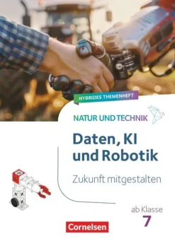Natur und Technik ab Klasse 7 - Zukunft mitgestalten - Daten, KI und Robotik - Hybrides Themenheft-Cornelsen Verlag GmbH Clearance