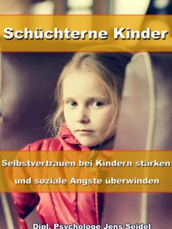 JoelNoah S.A. Schüchterne Kinder - Selbstvertrauen bei Kindern stärken und soziale Ängste überwinden
