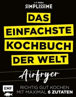 Simplissime - Das einfachste Kochbuch der Welt: Airfryer-Edition Michael Fischer