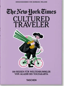 The New York Times. Cultured Traveler. 100 Reisen für Weltenbummler von Agadir bis Yogyakarta-Taschen GmbH Best