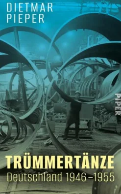 Trümmertänze: Deutschland 1946-1955-Piper Verlag GmbH