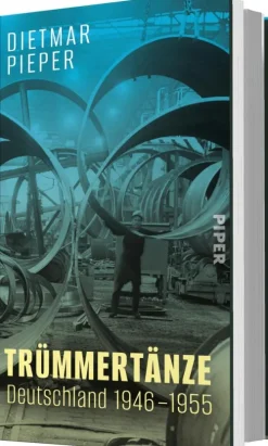 Trümmertänze: Deutschland 1946-1955-Piper Verlag GmbH