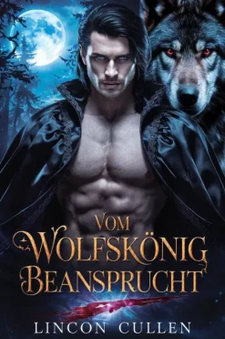 Vom Wolfskönig beansprucht ({GERMAN VERSION }ALPHA REJECTED MATES TRILOGY SERIES, #2)-LINCOLN CULLEN Best