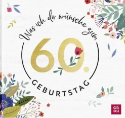 Was ich dir wünsche zum 60. Geburtstag-Groh Verlag Hot