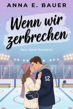 WENN WIR ZERBRECHEN - Liebesromane-ANNA E. BAUER Hot