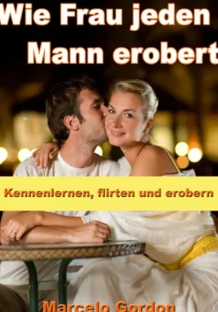 Wie Frau jeden Mann erobert - Kennenlernen, flirten und erobern-JoelNoah S.A. Clearance